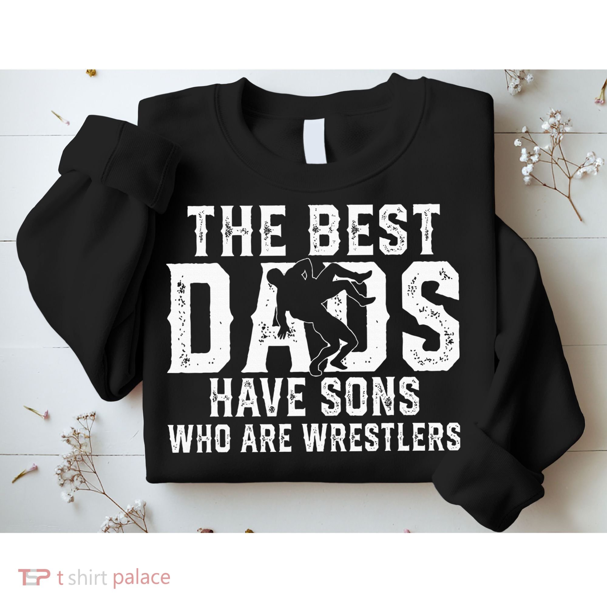 The Best Dads Have Sons Who Are Wrestlers Sweatshirt