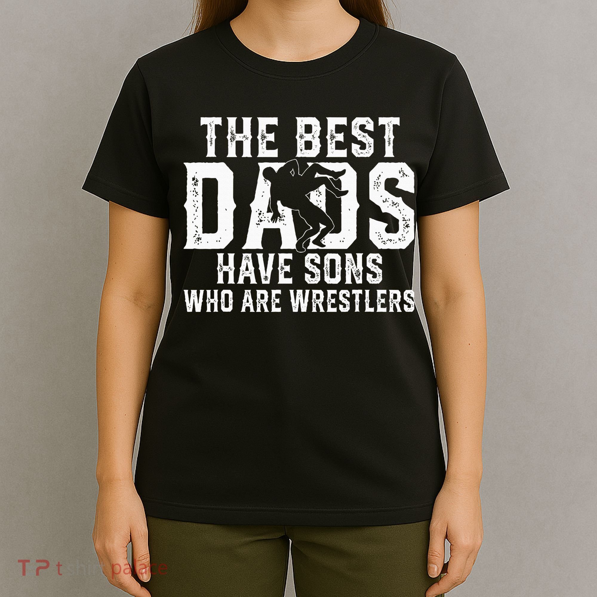 The Best Dads Have Sons Who Are Wrestlers T-Shirt