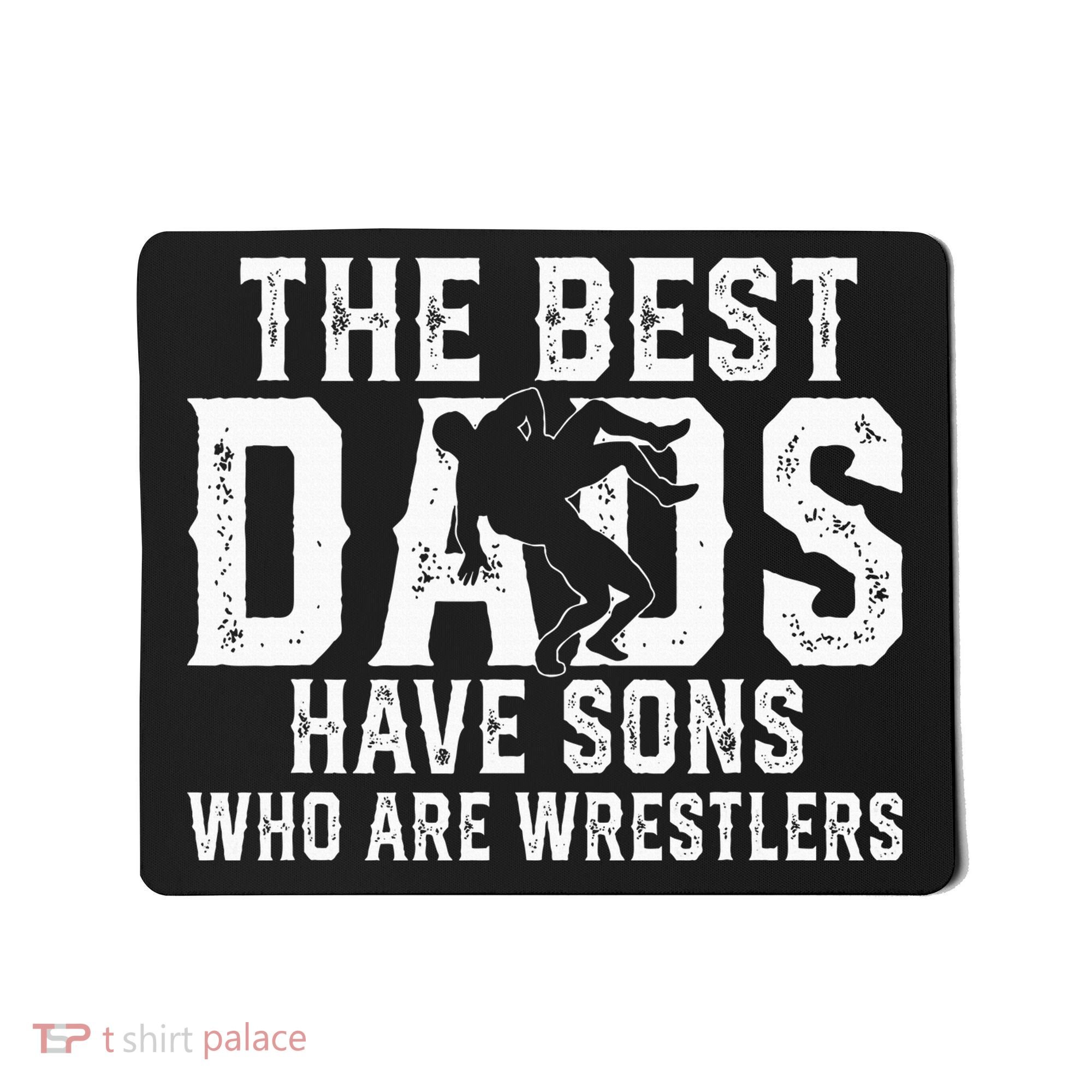The Best Dads Have Sons Who Are Wrestlers Mousepad