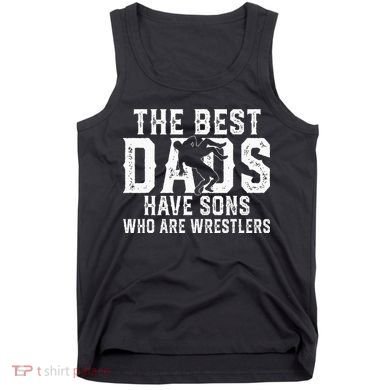 The Best Dads Have Sons Who Are Wrestlers Tank Top