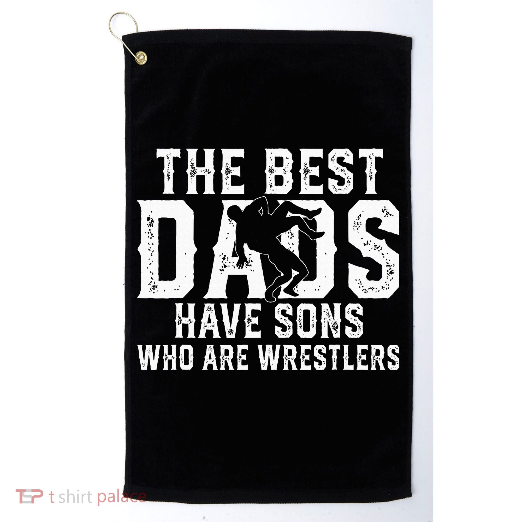 The Best Dads Have Sons Who Are Wrestlers Golf Towel