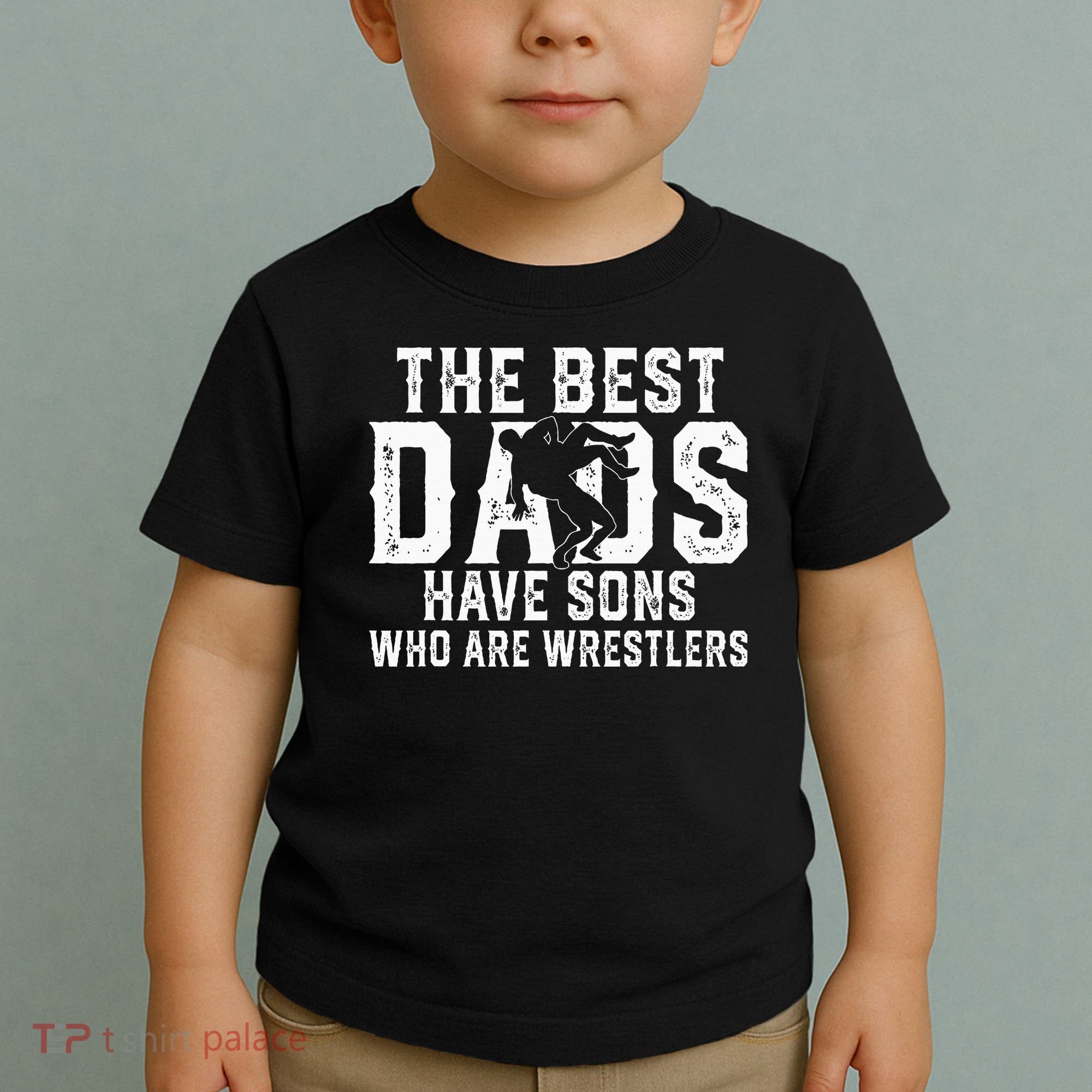 The Best Dads Have Sons Who Are Wrestlers Toddler T-Shirt