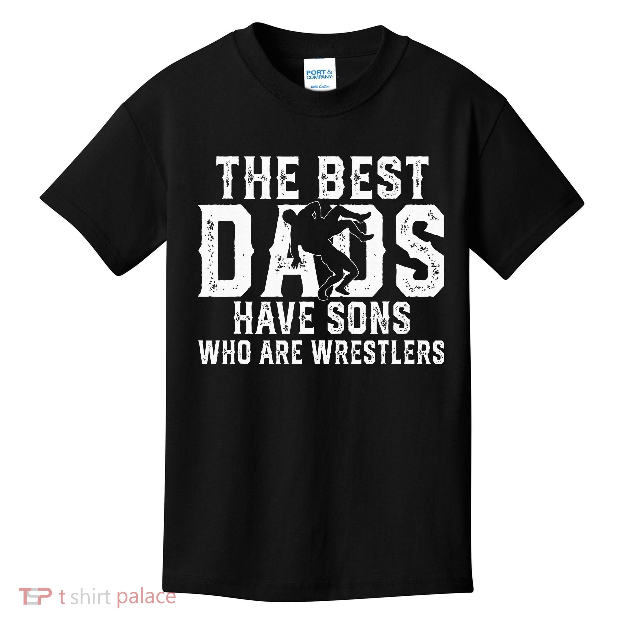 The Best Dads Have Sons Who Are Wrestlers Kids T-Shirt