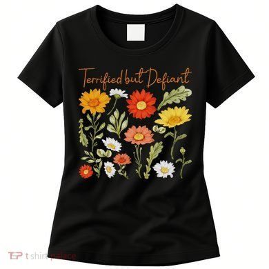 Terrified But Defiant Boho Floral Subtle Anti Trump Flower Women's T-Shirt