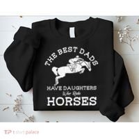 The Best Dads Have Daughters Who Ride Horses Horse Lover Sweatshirt thumb 2