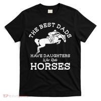 The Best Dads Have Daughters Who Ride Horses Horse Lover T-Shirt thumb 0