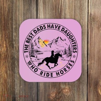 The Best Dads Have Daughters Who Ride Horses Coaster