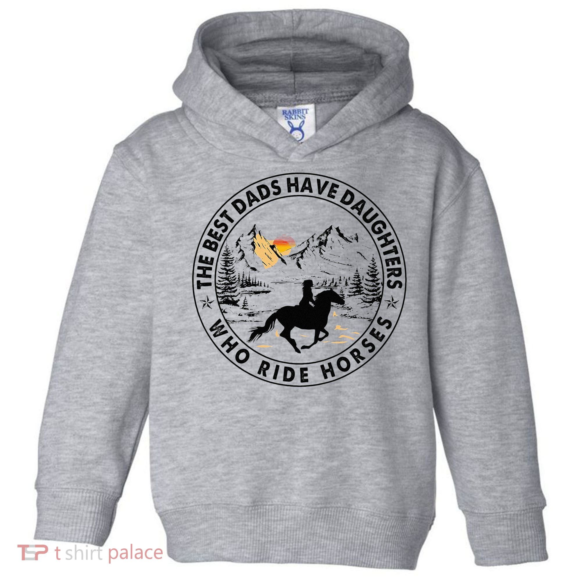 The Best Dads Have Daughters Who Ride Horses Toddler Hoodie