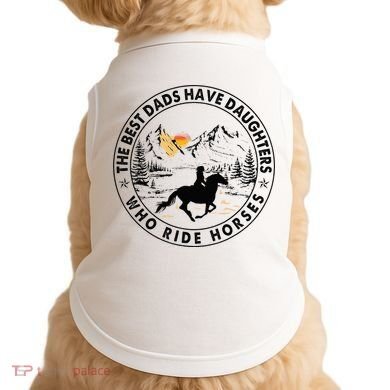 The Best Dads Have Daughters Who Ride Horses Doggie Tank