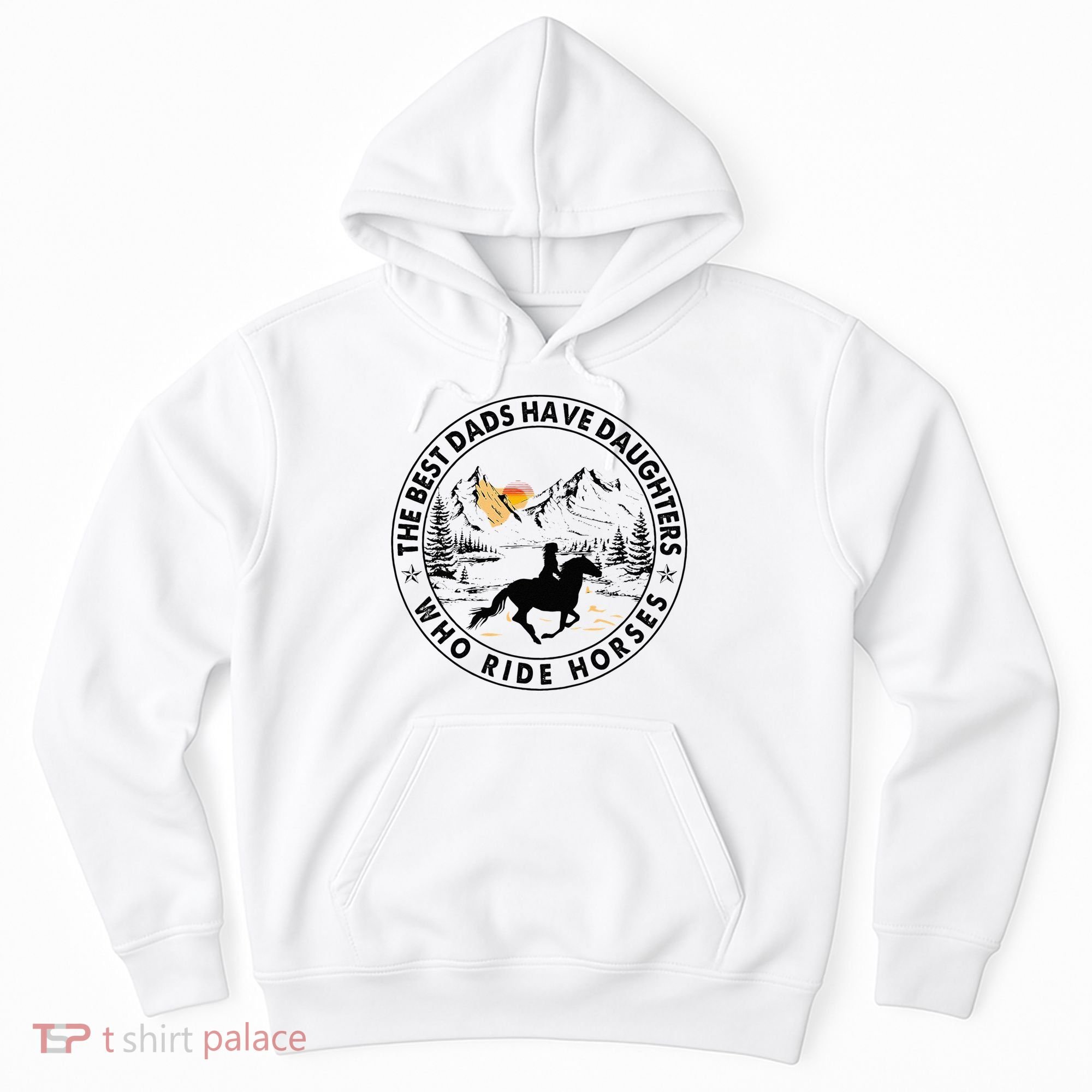 The Best Dads Have Daughters Who Ride Horses Hoodie