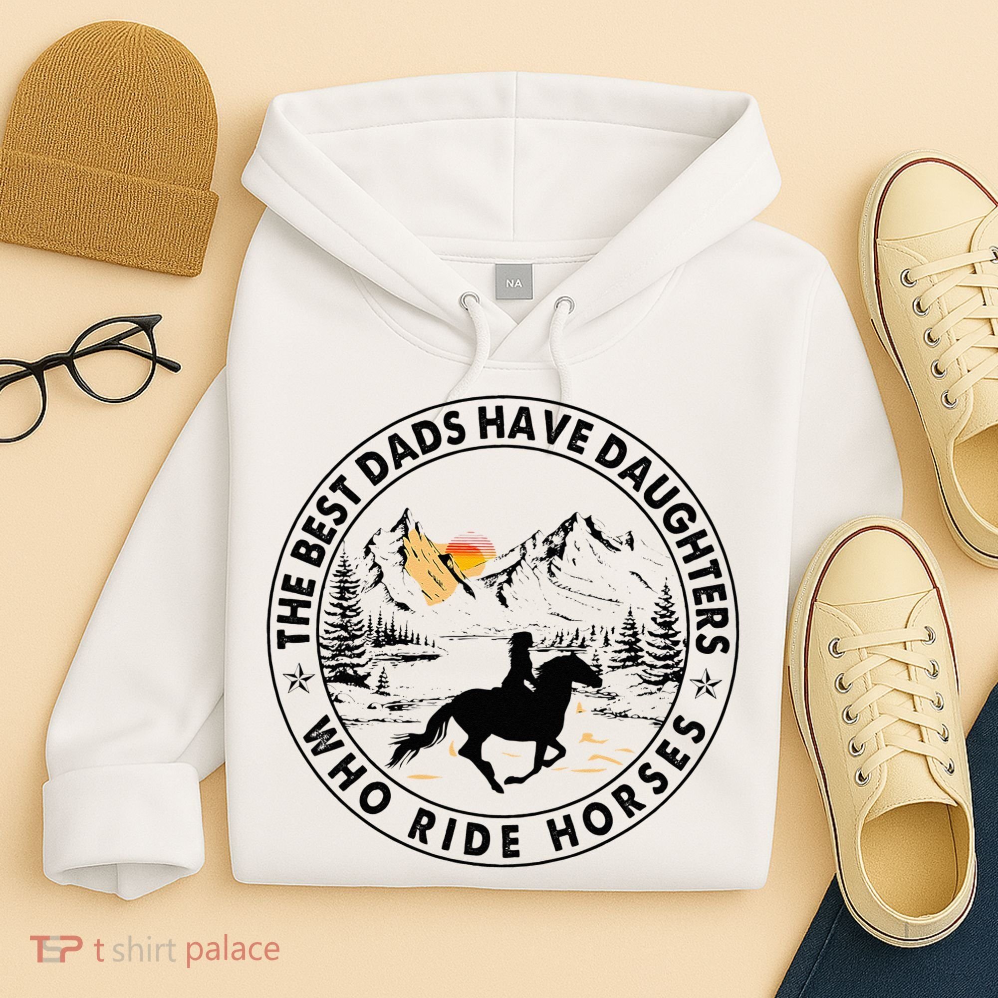 The Best Dads Have Daughters Who Ride Horses Hoodie
