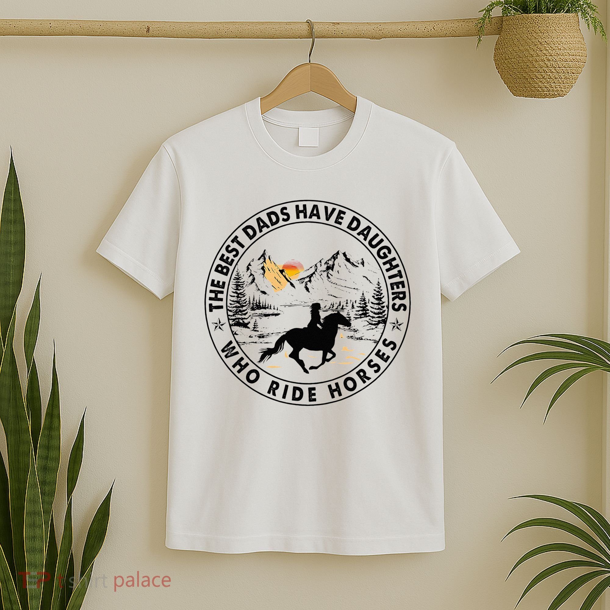 The Best Dads Have Daughters Who Ride Horses T-Shirt