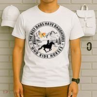 The Best Dads Have Daughters Who Ride Horses T-Shirt thumb 6