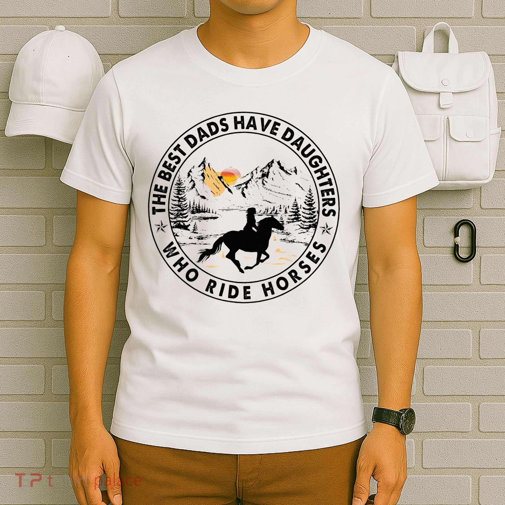 The Best Dads Have Daughters Who Ride Horses T-Shirt