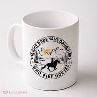 The Best Dads Have Daughters Who Ride Horses Coffee Mug thumb 0