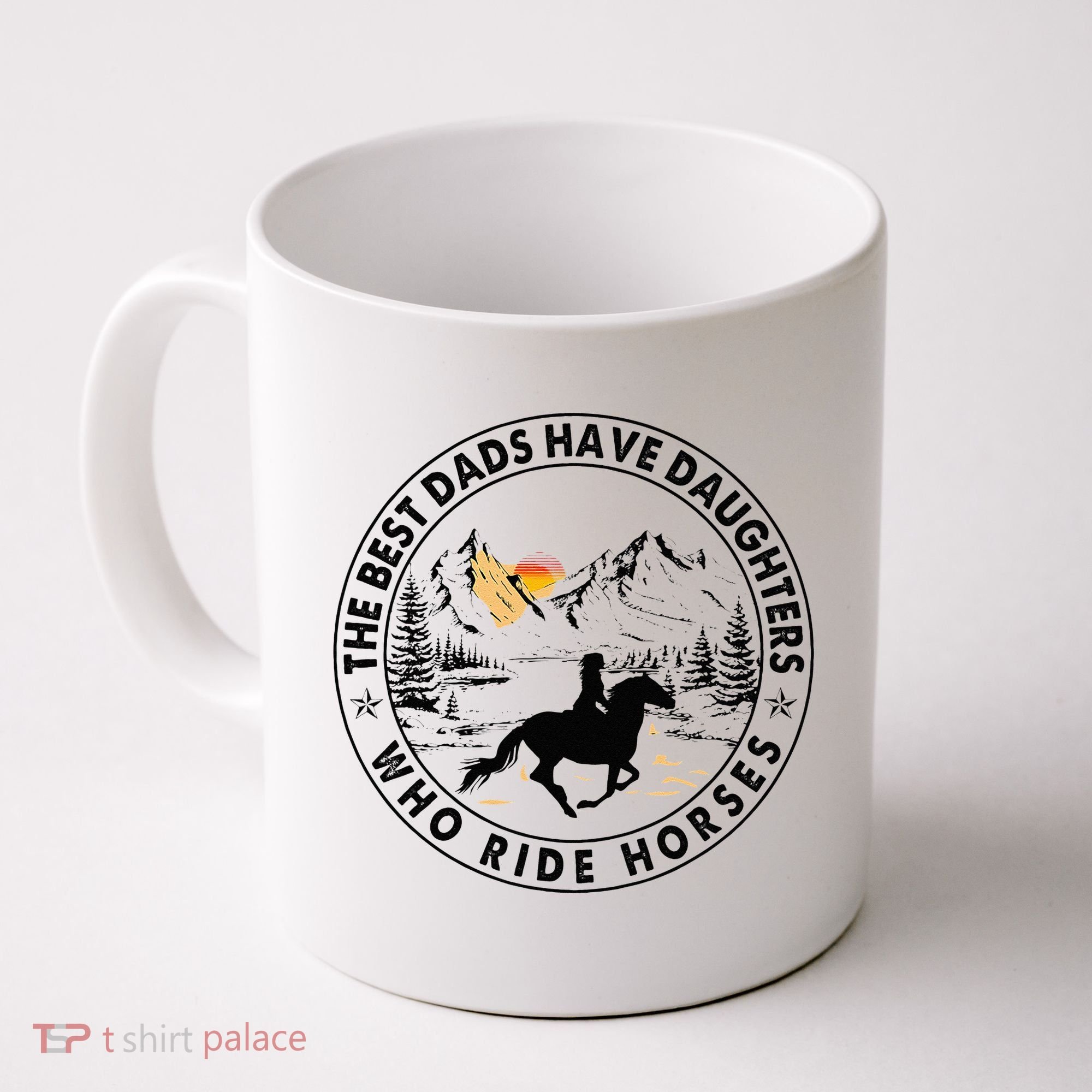 The Best Dads Have Daughters Who Ride Horses Coffee Mug