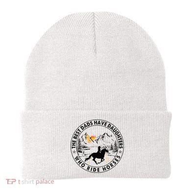 The Best Dads Have Daughters Who Ride Horses Beanie