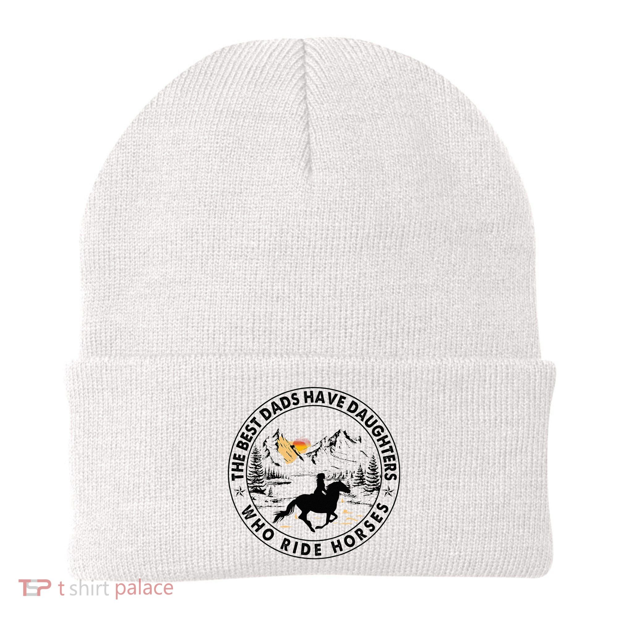 The Best Dads Have Daughters Who Ride Horses Beanie