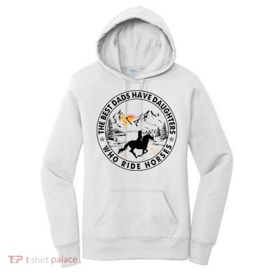 The Best Dads Have Daughters Who Ride Horses Women's Hoodie