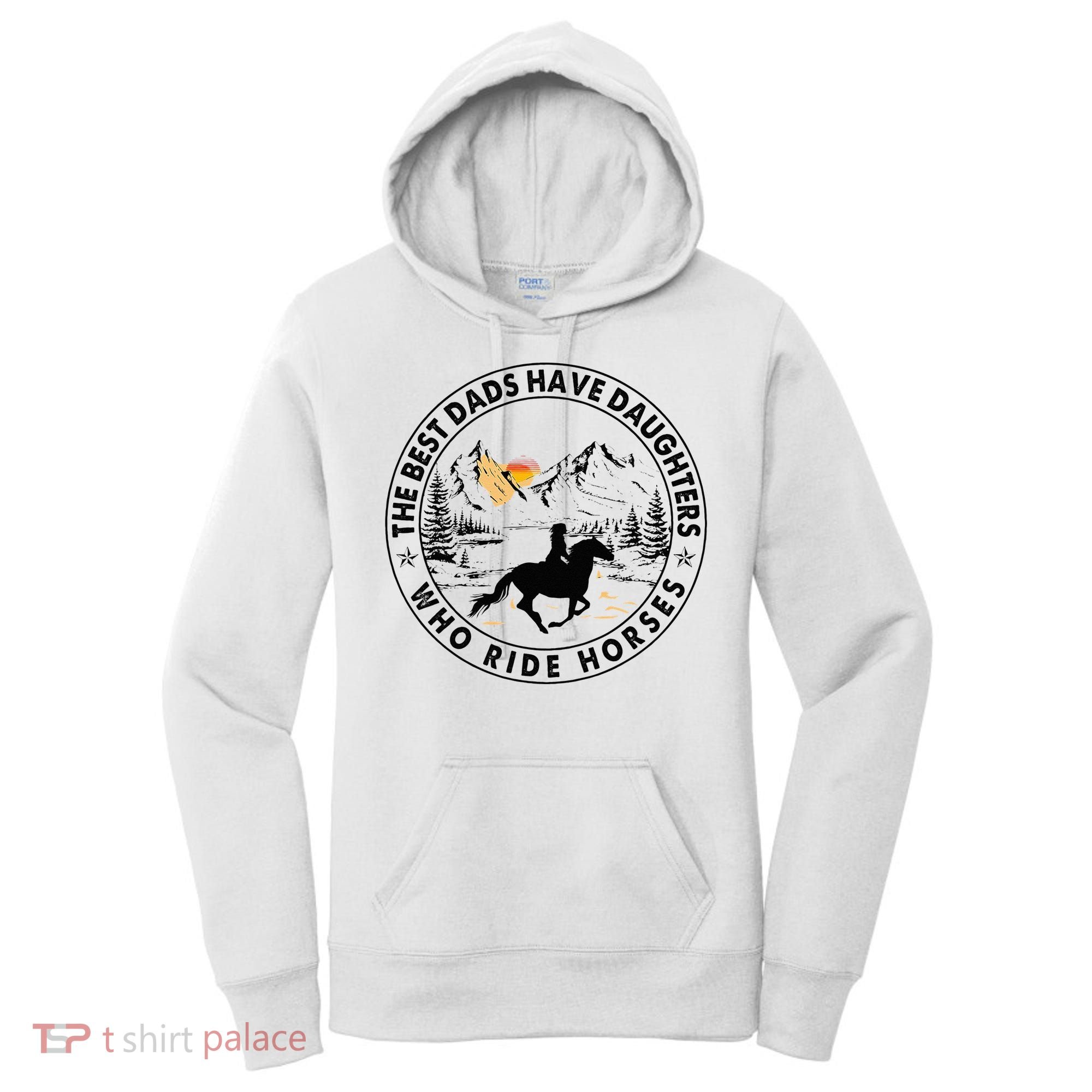 The Best Dads Have Daughters Who Ride Horses Women's Hoodie