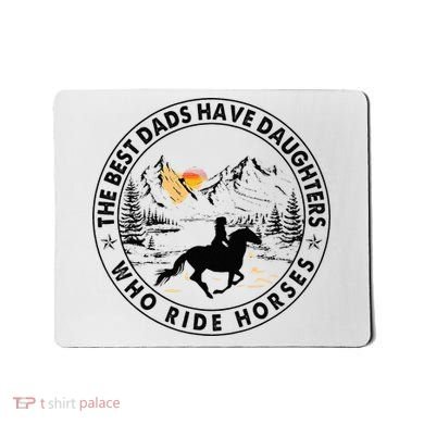 The Best Dads Have Daughters Who Ride Horses Mousepad
