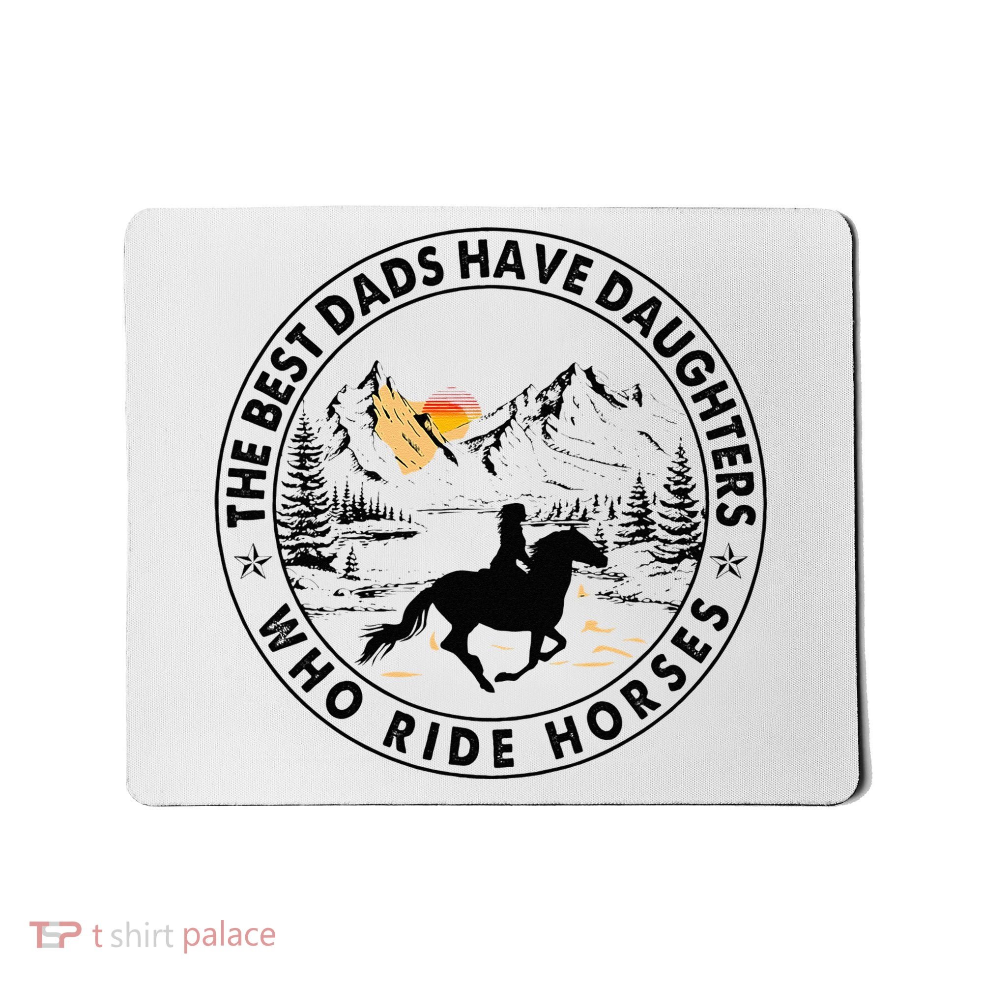 The Best Dads Have Daughters Who Ride Horses Mousepad