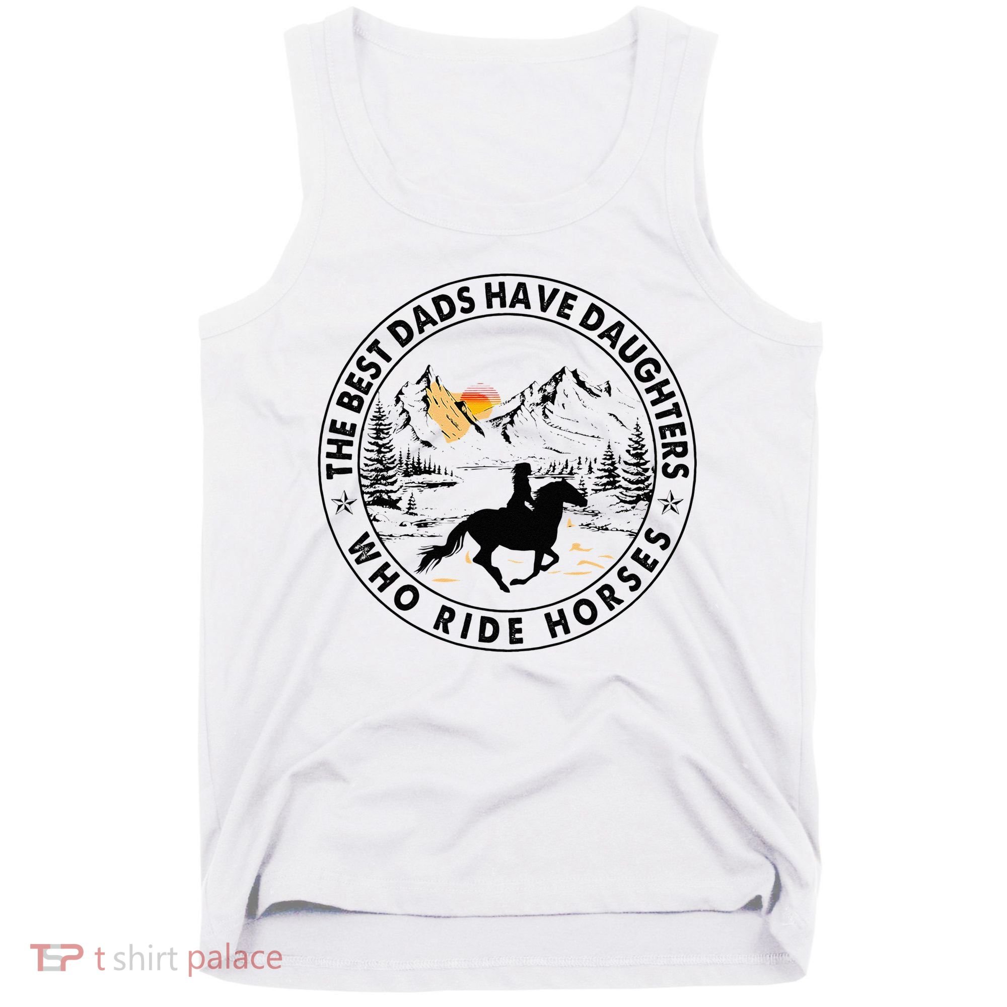 The Best Dads Have Daughters Who Ride Horses Tank Top