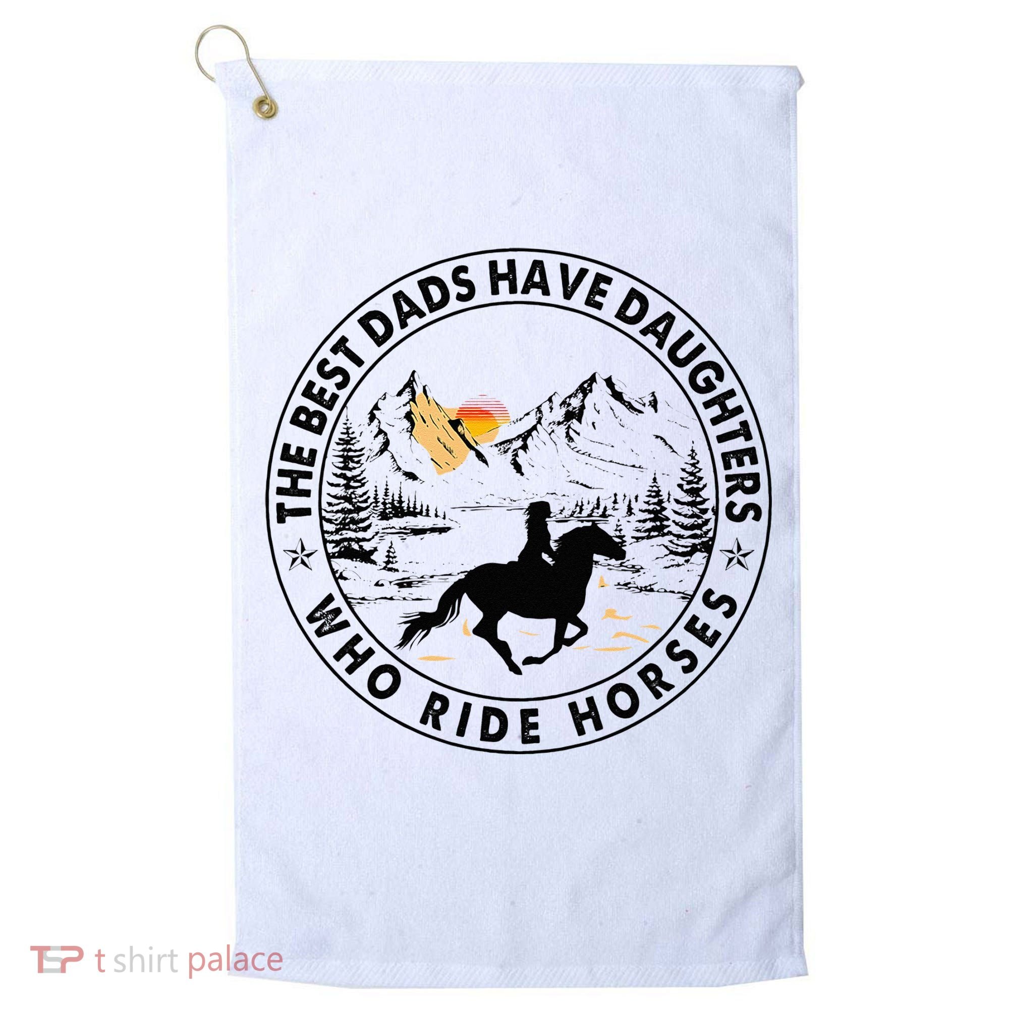 The Best Dads Have Daughters Who Ride Horses Golf Towel