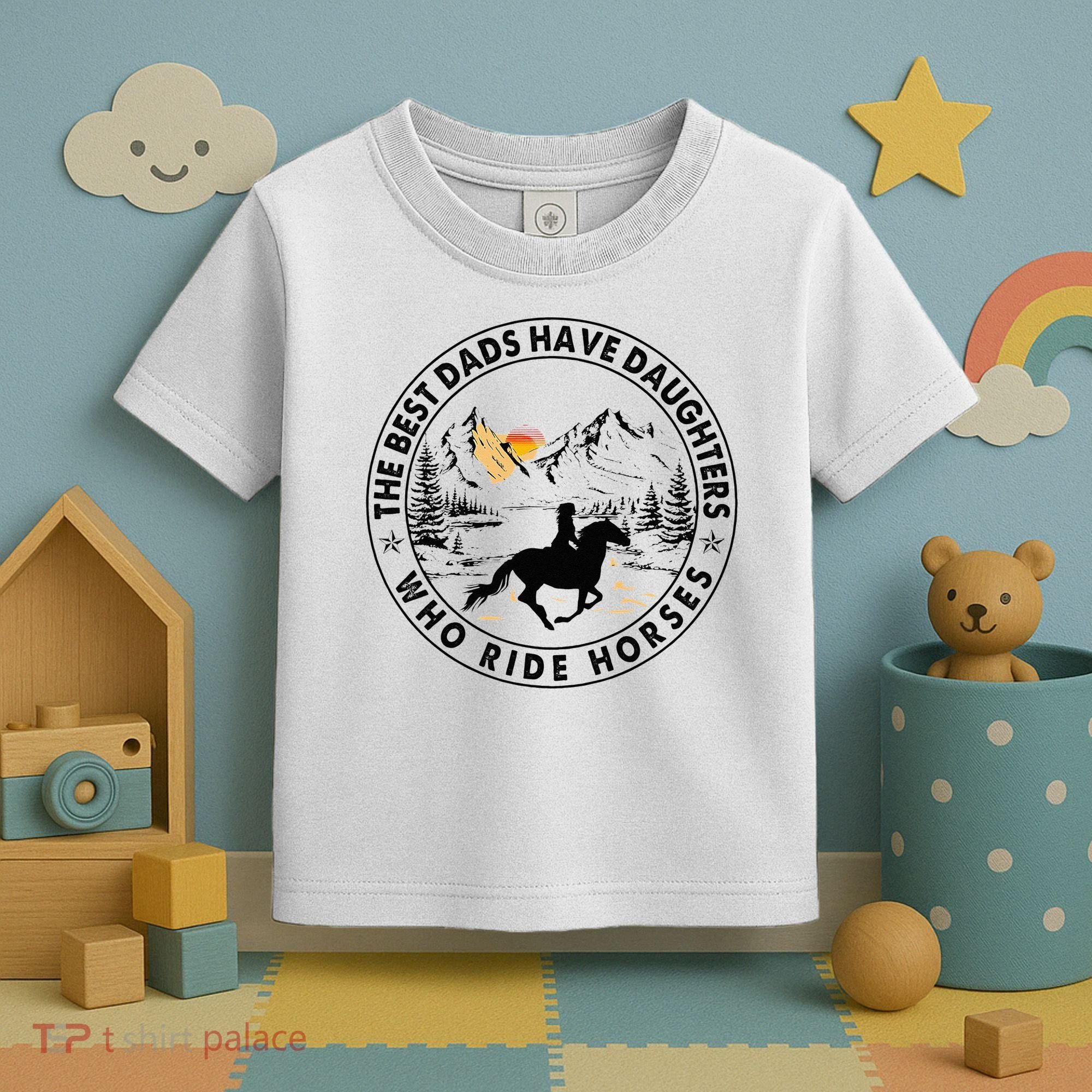 The Best Dads Have Daughters Who Ride Horses Toddler T-Shirt