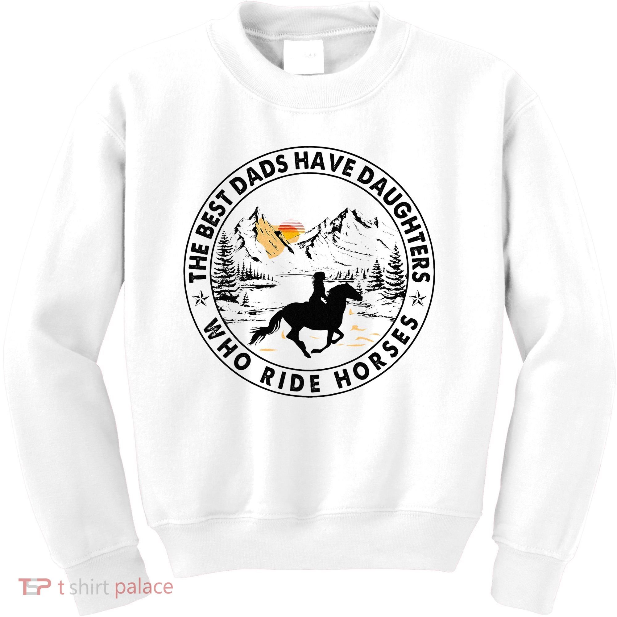 The Best Dads Have Daughters Who Ride Horses Kids Sweatshirt