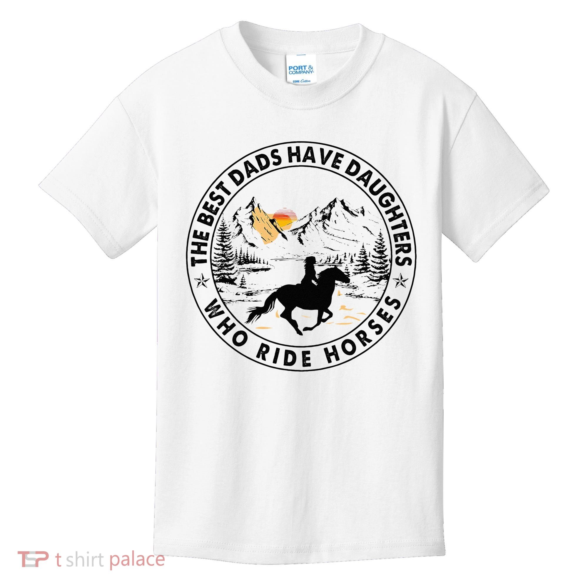 The Best Dads Have Daughters Who Ride Horses Kids T-Shirt