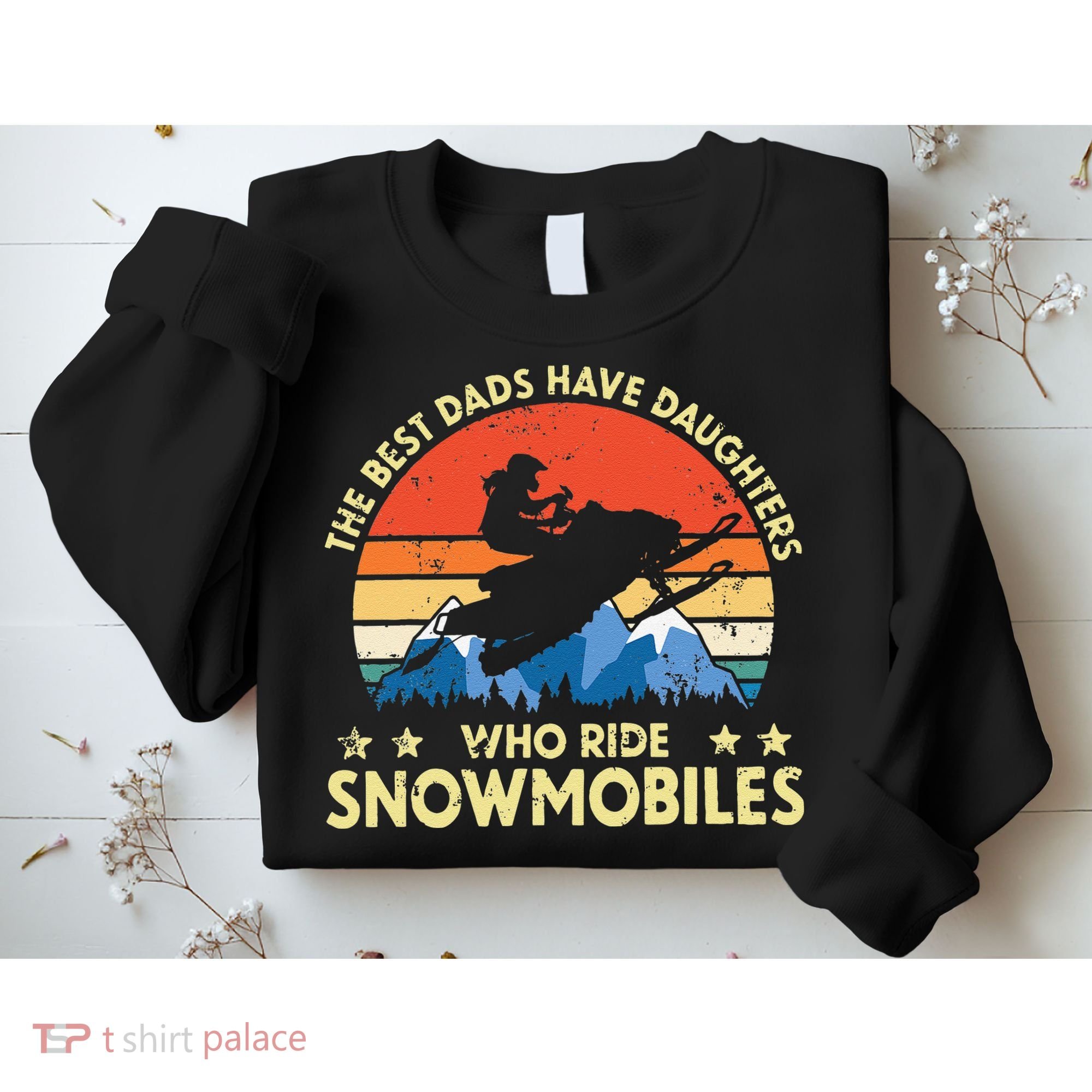 The Best Dads Have Daughters Who Ride Snowmobiles Riding Sweatshirt
