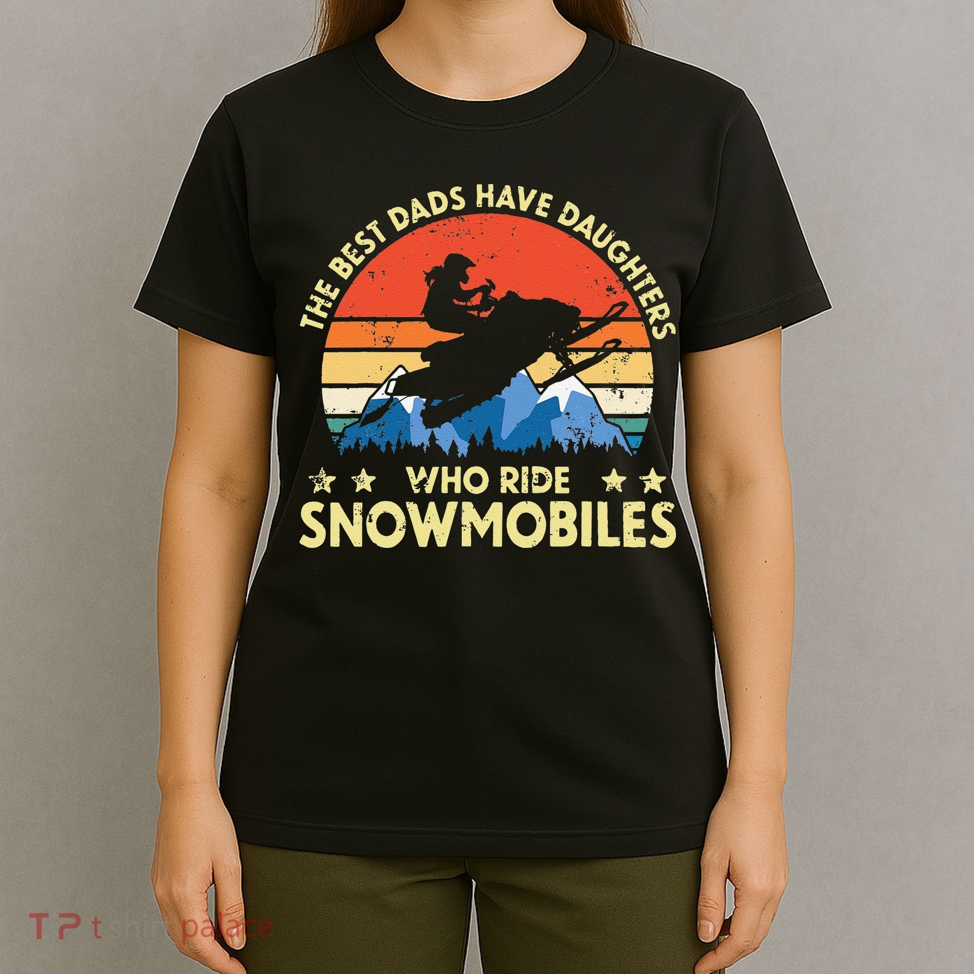 The Best Dads Have Daughters Who Ride Snowmobiles Riding T-Shirt