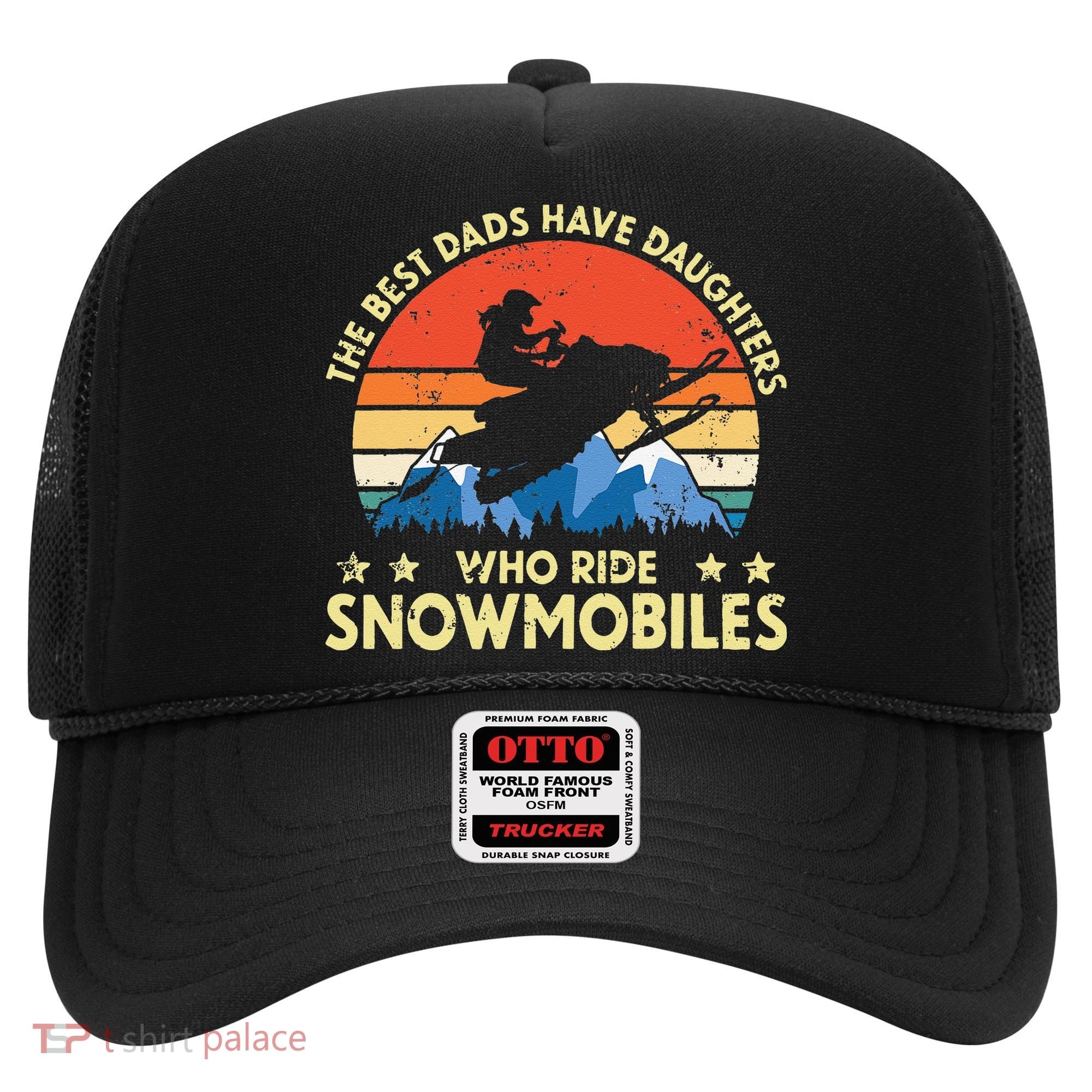 The Best Dads Have Daughters Who Ride Snowmobiles Riding Hat