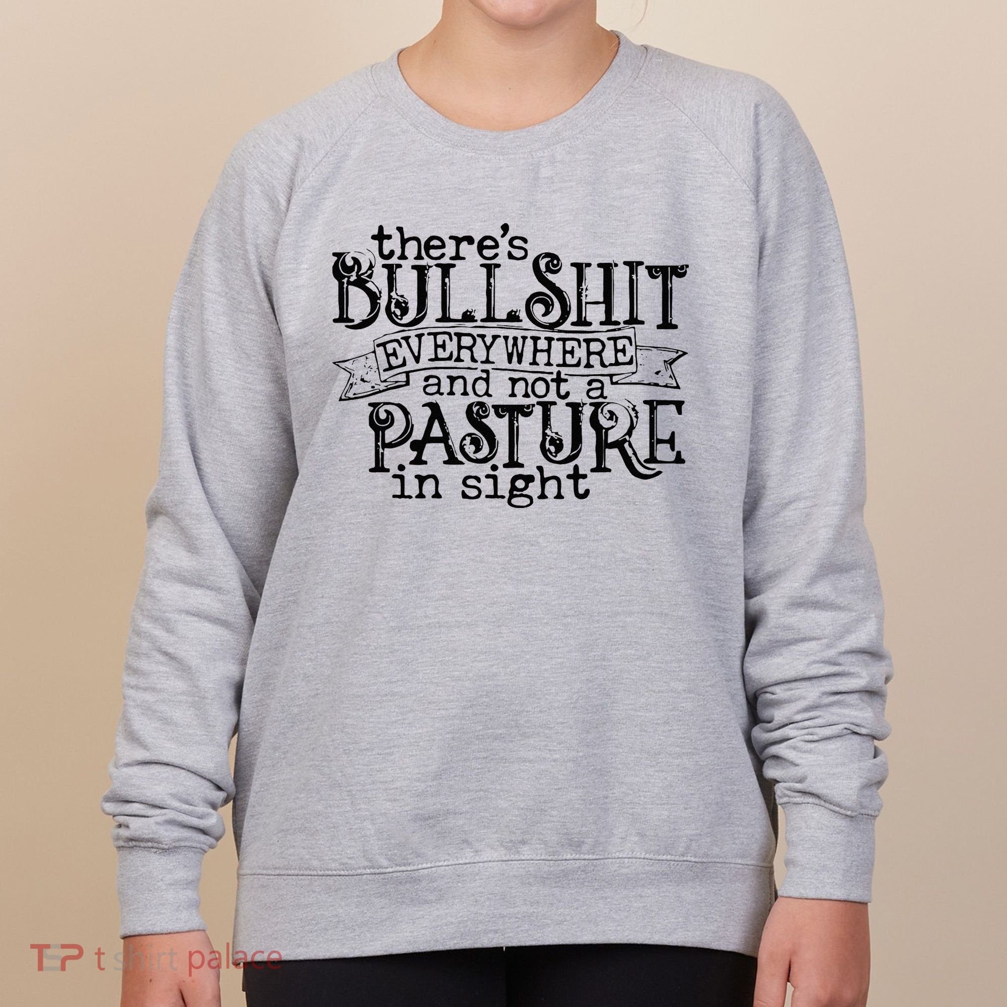 There’s Bullshit Everywhere And Not A Pasture In Sight Quote Women's Sweatshirt