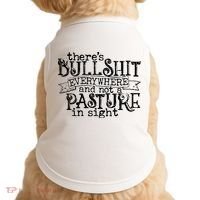 There’s Bullshit Everywhere And Not A Pasture In Sight Quote Doggie Tank thumb 0
