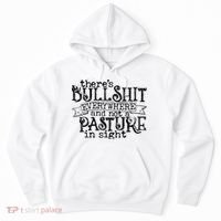 There’s Bullshit Everywhere And Not A Pasture In Sight Quote Hoodie thumb 0
