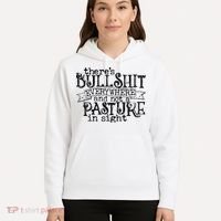 There’s Bullshit Everywhere And Not A Pasture In Sight Quote Hoodie thumb 5