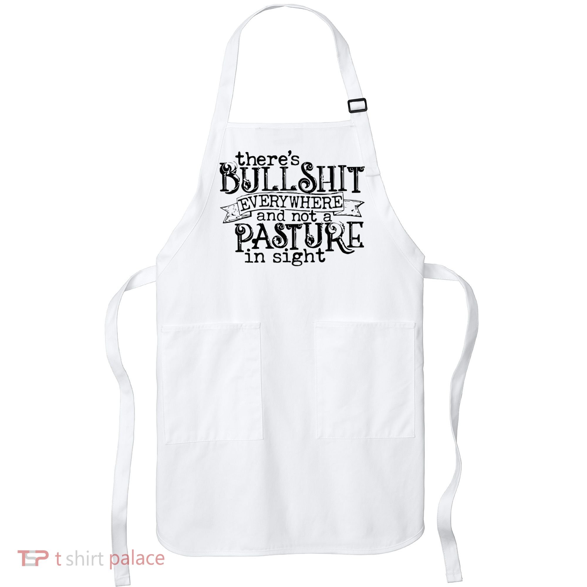 There’s Bullshit Everywhere And Not A Pasture In Sight Quote Apron