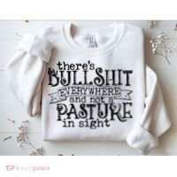 There’s Bullshit Everywhere And Not A Pasture In Sight Quote Sweatshirt thumb 2