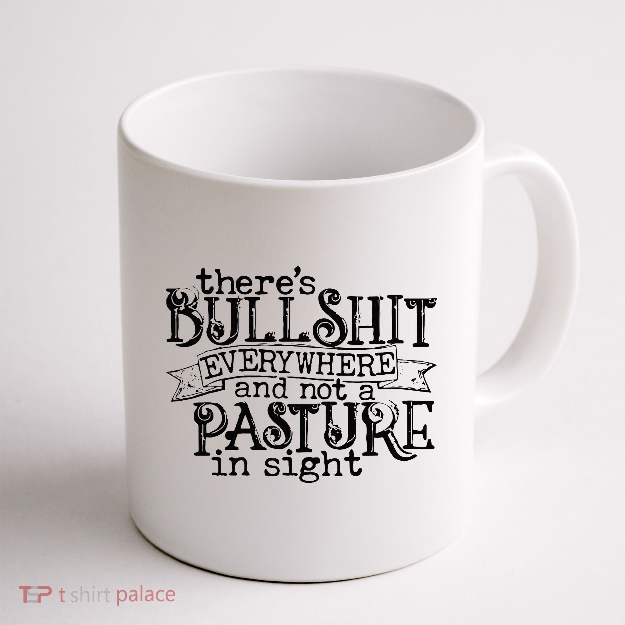 There’s Bullshit Everywhere And Not A Pasture In Sight Quote Coffee Mug