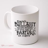 There’s Bullshit Everywhere And Not A Pasture In Sight Quote Coffee Mug thumb 0