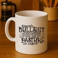 There’s Bullshit Everywhere And Not A Pasture In Sight Quote Coffee Mug thumb 4