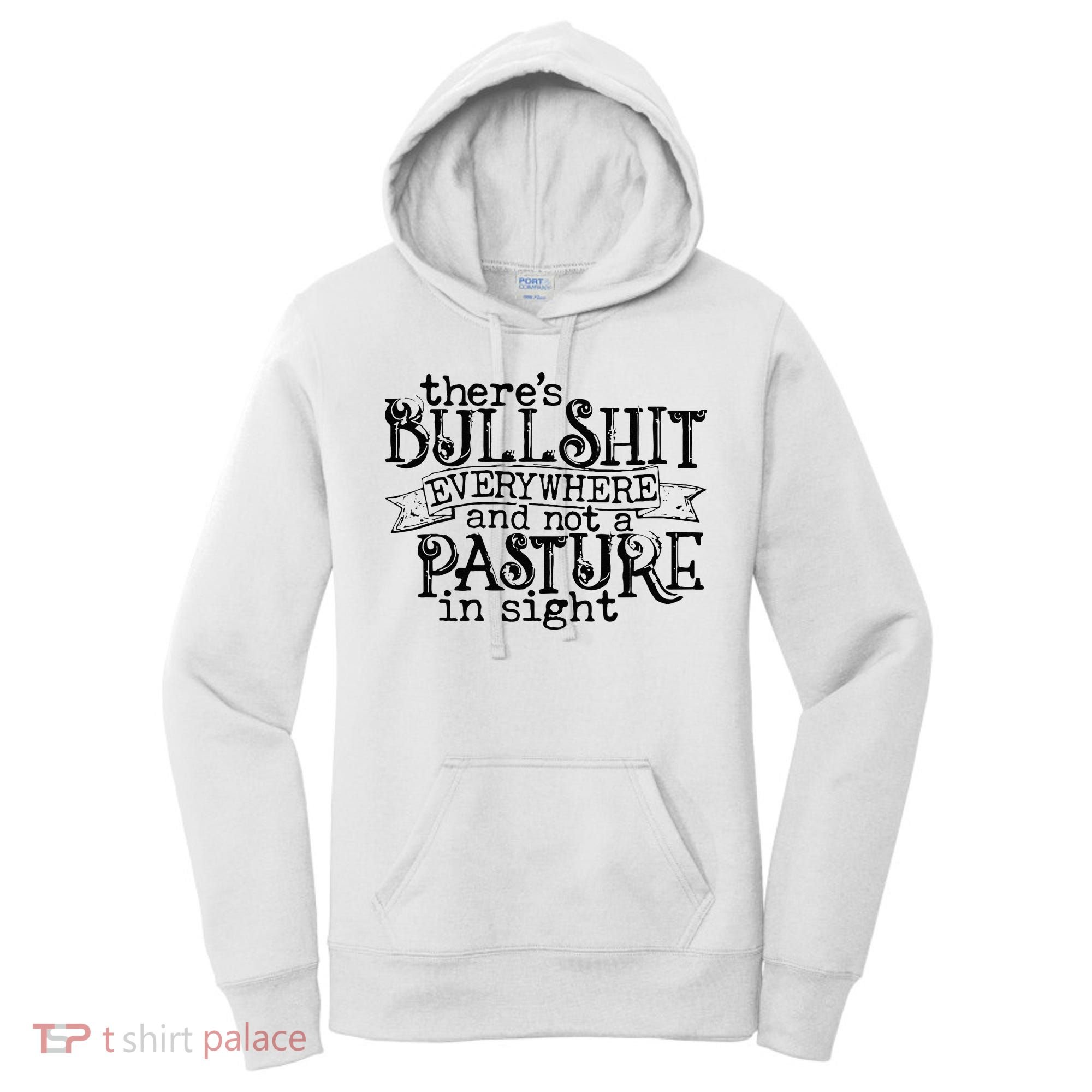 There’s Bullshit Everywhere And Not A Pasture In Sight Quote Women's Hoodie
