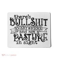 There’s Bullshit Everywhere And Not A Pasture In Sight Quote Mousepad thumb 0