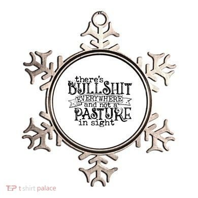 There’s Bullshit Everywhere And Not A Pasture In Sight Quote Ornament