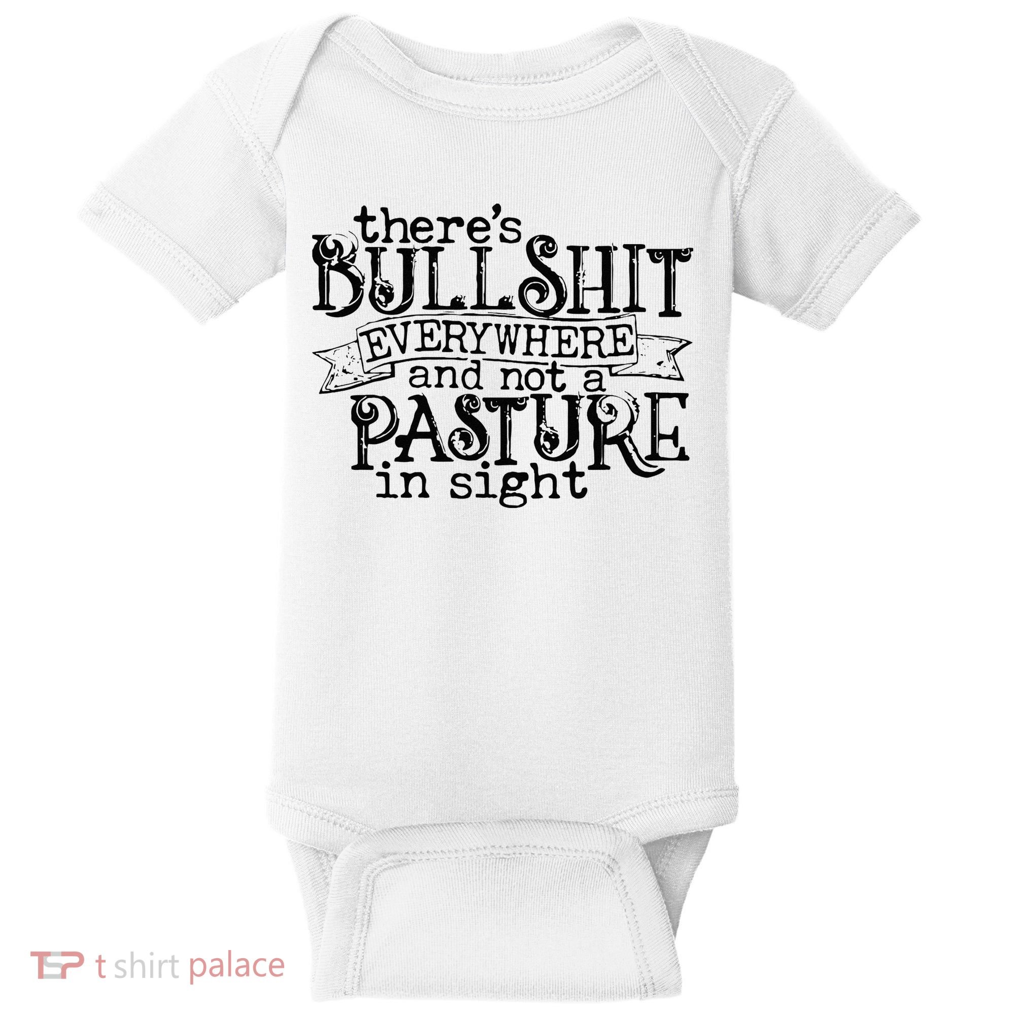 There’s Bullshit Everywhere And Not A Pasture In Sight Quote Baby Bodysuit