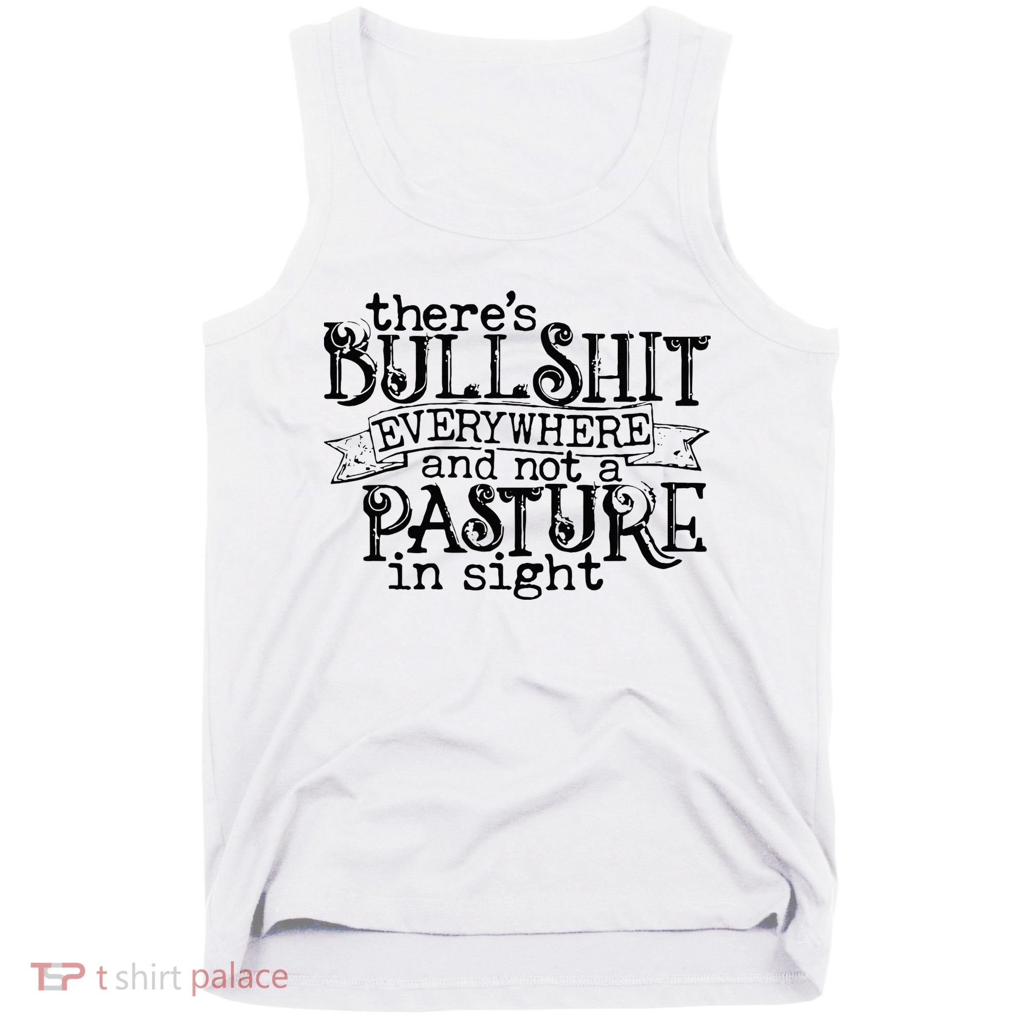 There’s Bullshit Everywhere And Not A Pasture In Sight Quote Tank Top