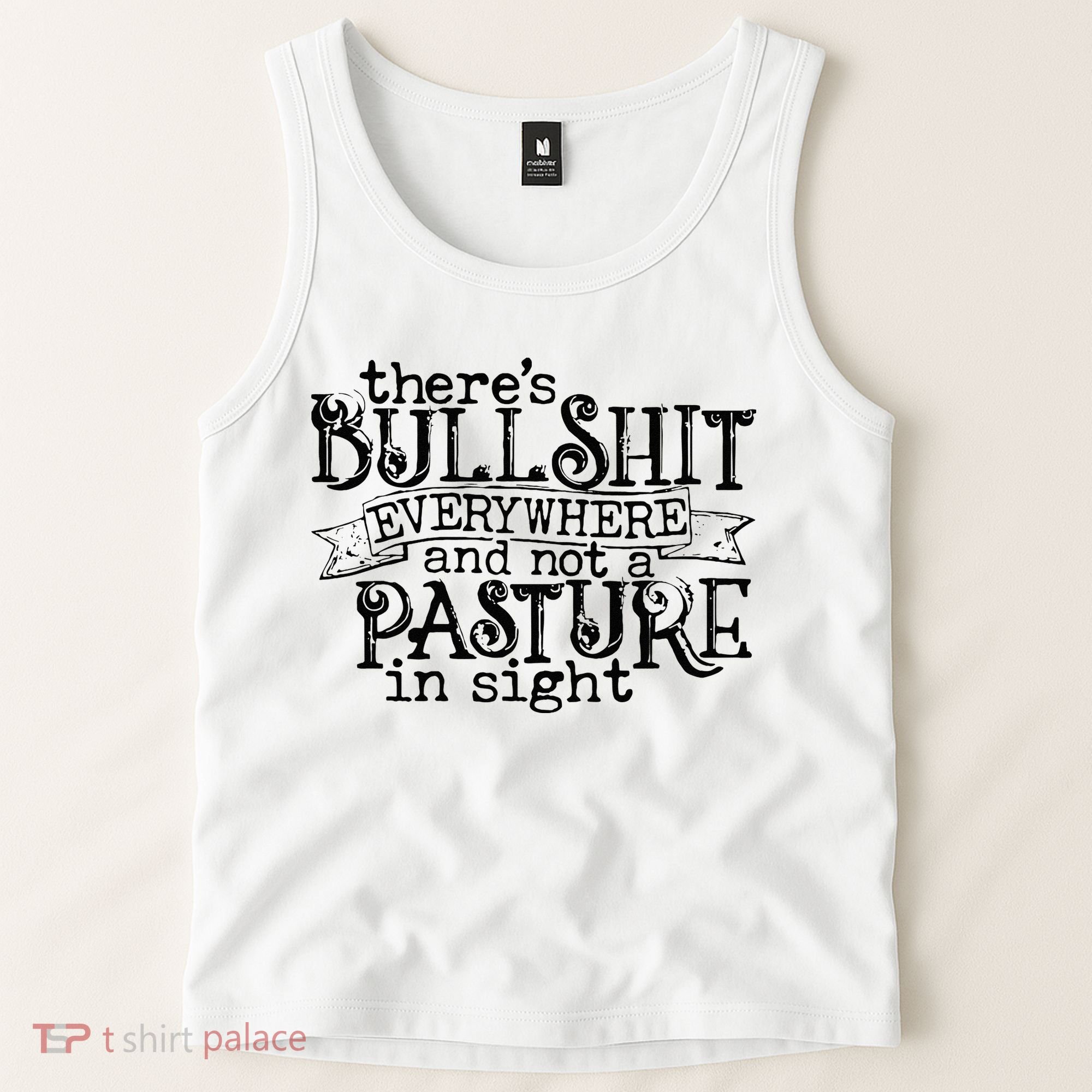 There’s Bullshit Everywhere And Not A Pasture In Sight Quote Tank Top
