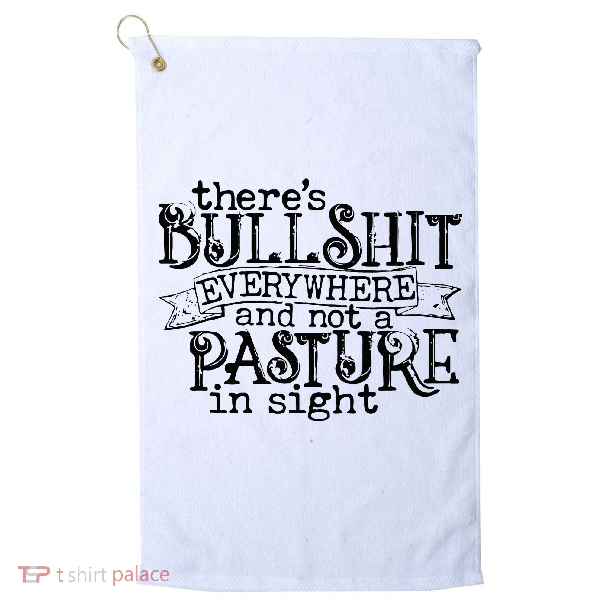 There’s Bullshit Everywhere And Not A Pasture In Sight Quote Golf Towel
